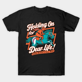 Holding on for Dear Life Happy mother's day Mom | Mother's day | Mom lover gifts T-Shirt